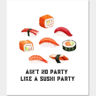 Ain't no party like a sushi party Posters and Art